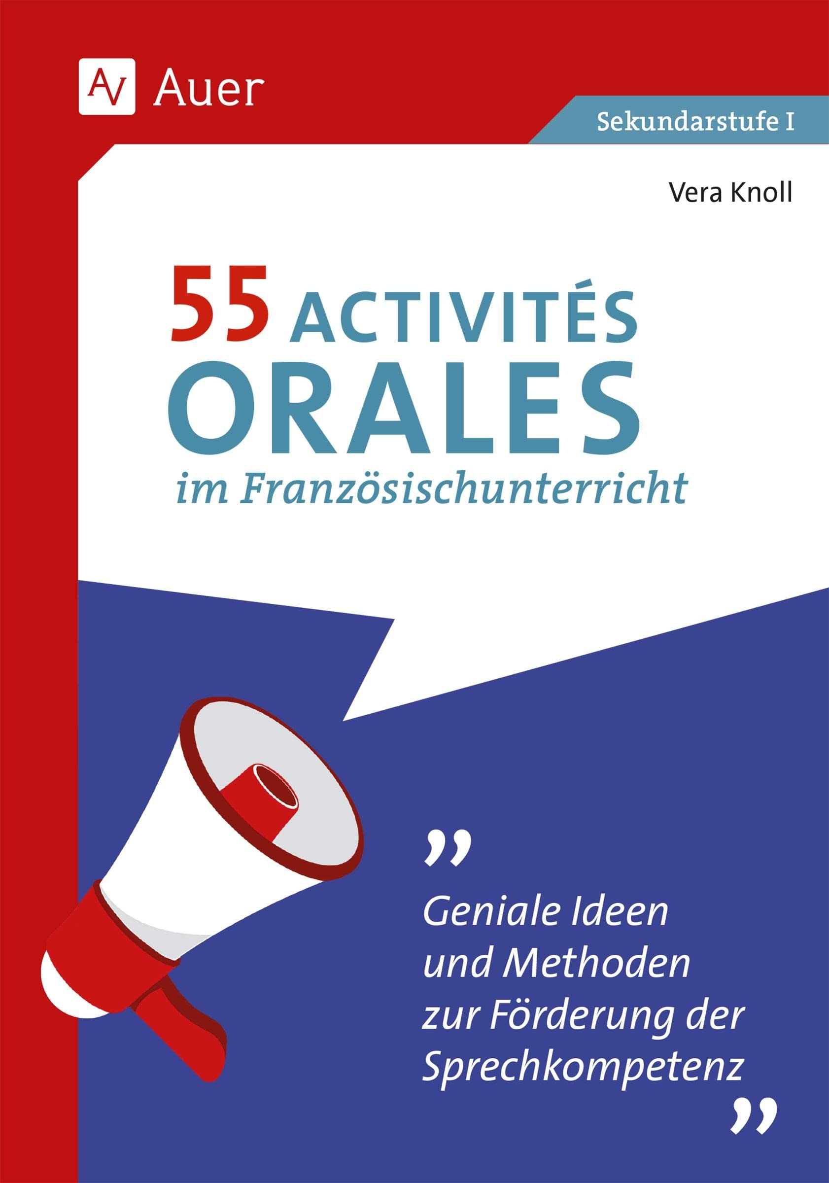 55 Activités orales im Französischunterricht: Geniale Ideen und Methoden zur Förderung der Sprechkompetenz (5. bis 10. Klasse) (55 XY-Aktivitäten Fremdsprachenunterricht) Professional & Reference Books