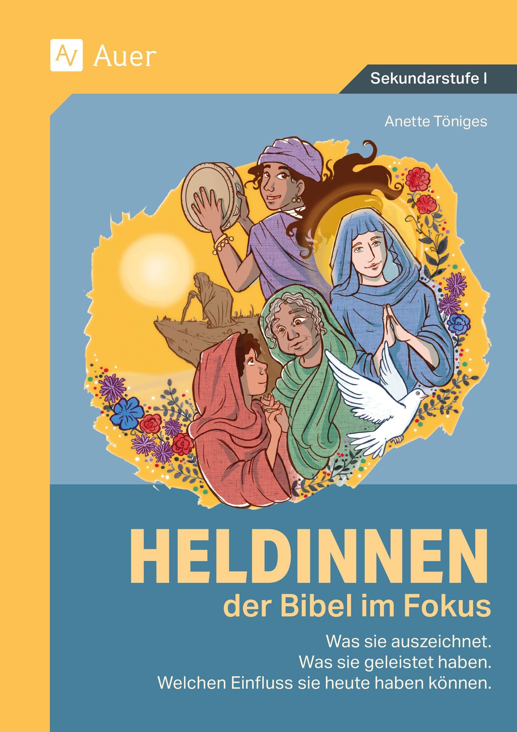 Heldinnen der Bibel im Fokus: Was sie auszeichnet. Was sie geleistet haben. Welchen Einfluss sie heute haben können. (5. bis 10. Klasse) Learning & Reference