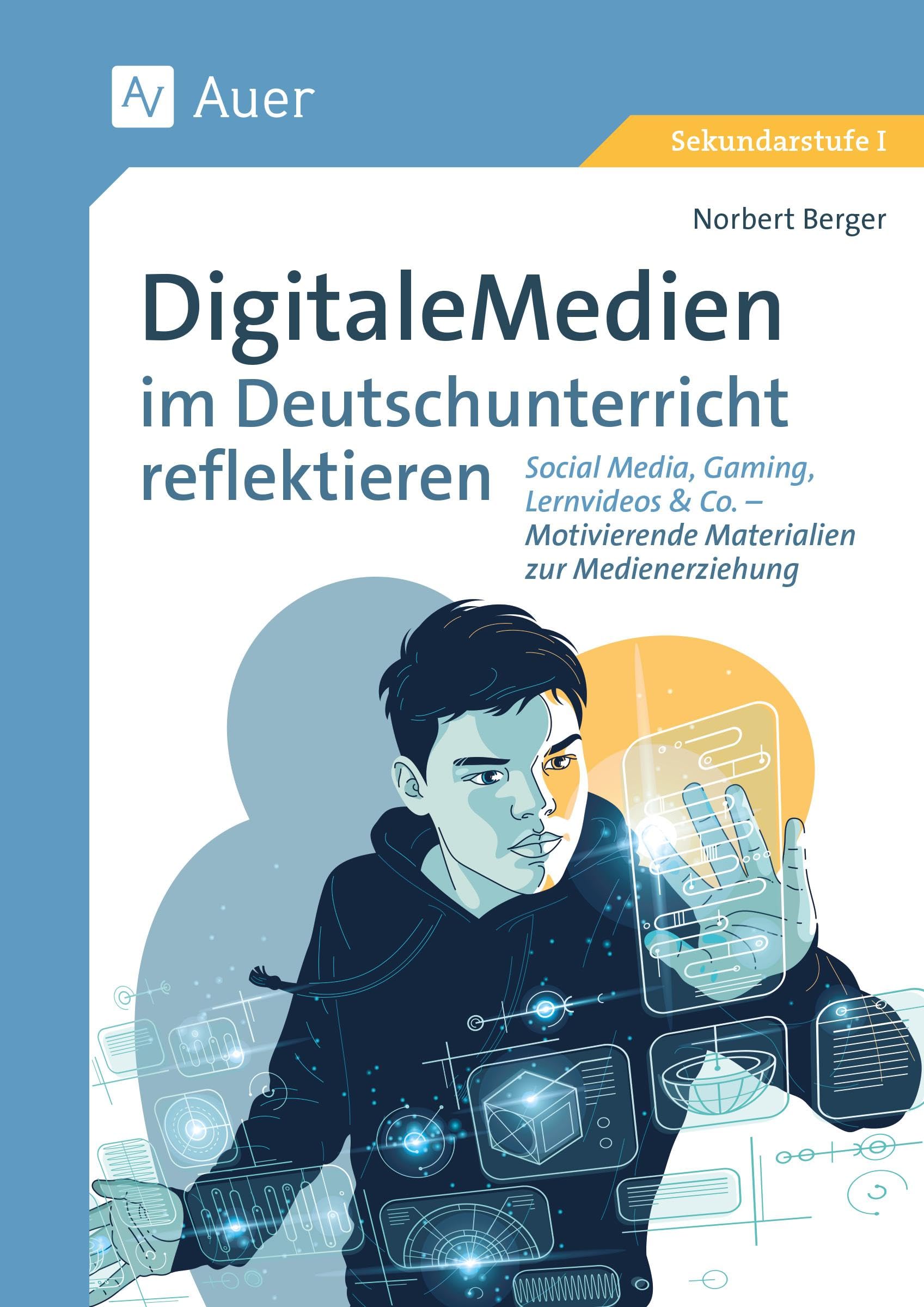 Digitale Medien im Deutschunterricht reflektieren: Social Media, Gaming, Lernvideos & Co. - Motivierende Materialien zur Medienerziehung (5. bis 10. Klasse) Learning & Reference