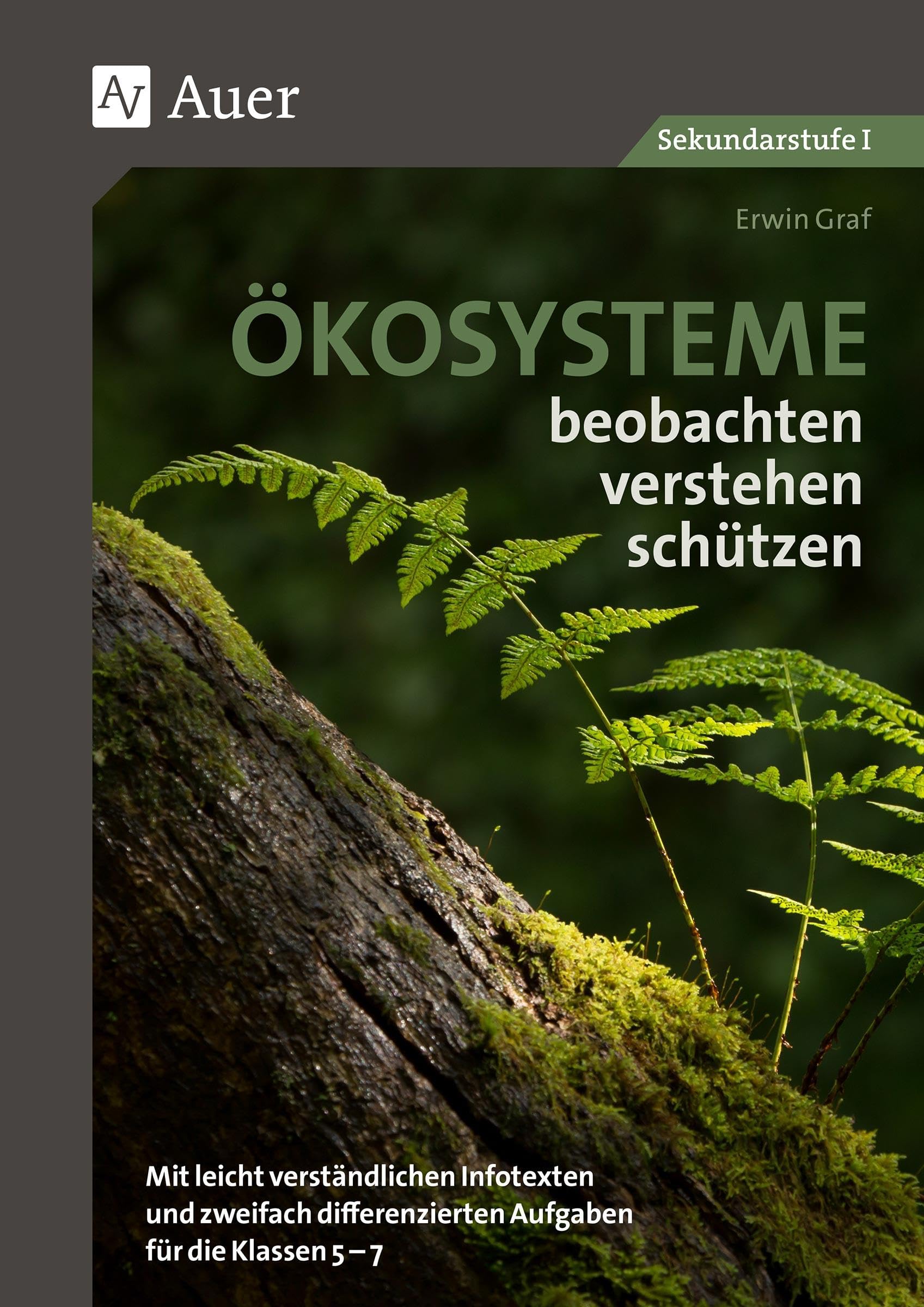 Ökosysteme beobachten - verstehen - schützen: Mit leicht verständlichen Infotexten und zweifach differenzierten Aufgaben für die Klassen 5-7 Learning & Reference