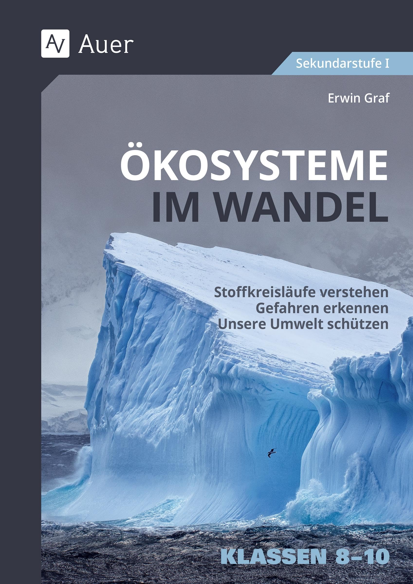 Ökosysteme im Wandel Klasse 8-10: Stoffkreisläufe verstehen - Gefahren erkennen - Unsere Umwelt schützen Learning & Reference