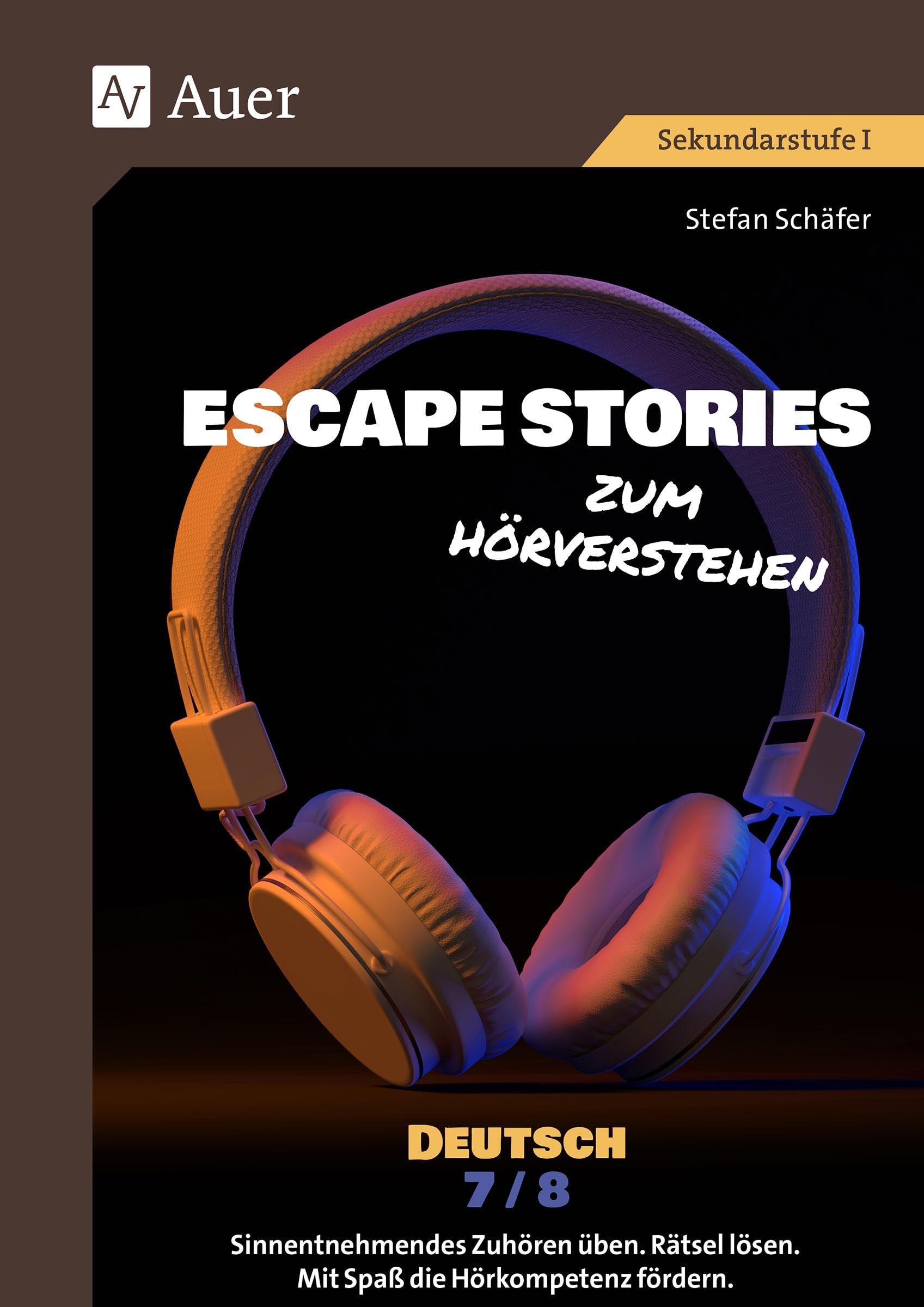 Escape Stories zum Hörverstehen Deutsch 7-8: Sinnentnehmendes Zuhören üben. Rätsel lösen. Mit Spaß die Hörkompetenz fördern. (7. und 8. Klasse) (Escape Rooms Sekundarstufe) Learning & Reference