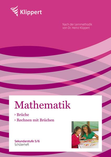 Brüche | Rechnen mit Brüchen: Sekundarstufe 5-6. Schülerheft (5. und 6. Klasse) (Klippert Sekundarstufe) Learning & Reference