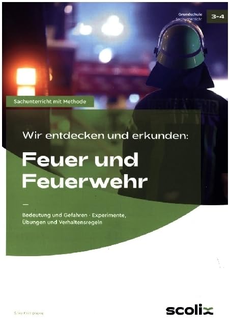 Wir entdecken und erkunden: Feuer und Feuerwehr: Bedeutung und Gefahren - Experimente, Übungen und Verhaltensregeln (3. und 4. Klasse) book