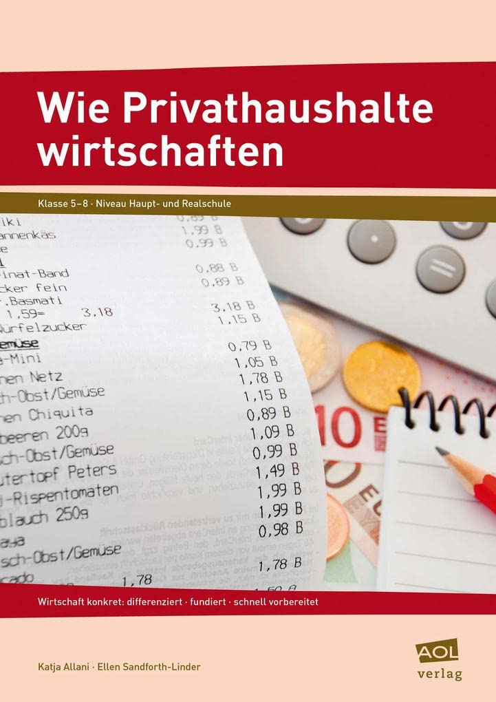Wie Privathaushalte wirtschaften: Wirtschaft konkret: differenziert - fundiert - schnell vorbereitet (5. bis 8. Klasse) Learning & Reference