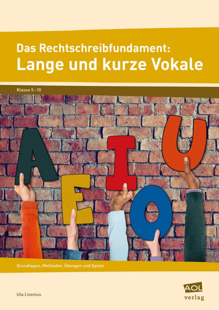 Das Rechtschreibfundament: Lange und kurze Vokale: Grundlagen, Methoden, Übungen und Spiele (5. bis 10. Klasse) Learning & Reference