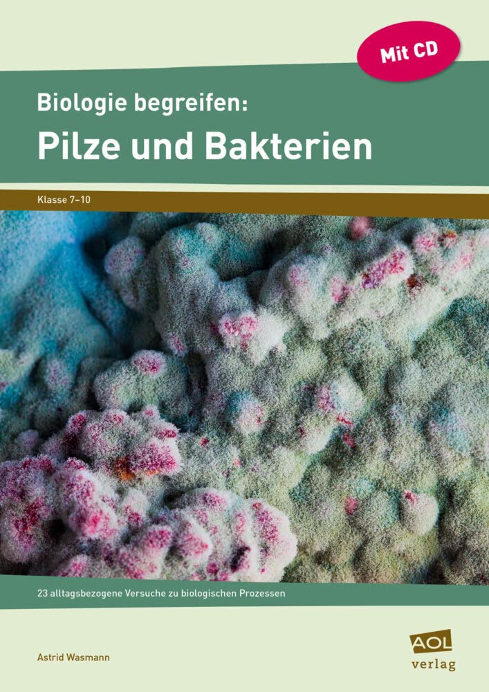 Biologie begreifen: Pilze und Bakterien: 23 alltagsbezogene Versuche zu biologischen Prozessen (7. bis 10. Klasse) (Experimente und Erkundungen) Study Guides