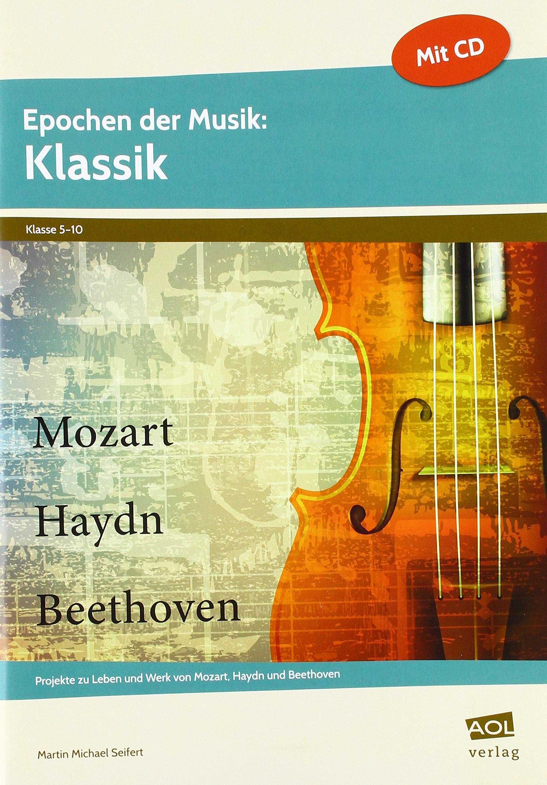 Epochen der Musik: Klassik: Projekte zu Leben und Werk von Mozart, Haydn und Beethoven (5. bis 10. Klasse) Learning & Reference