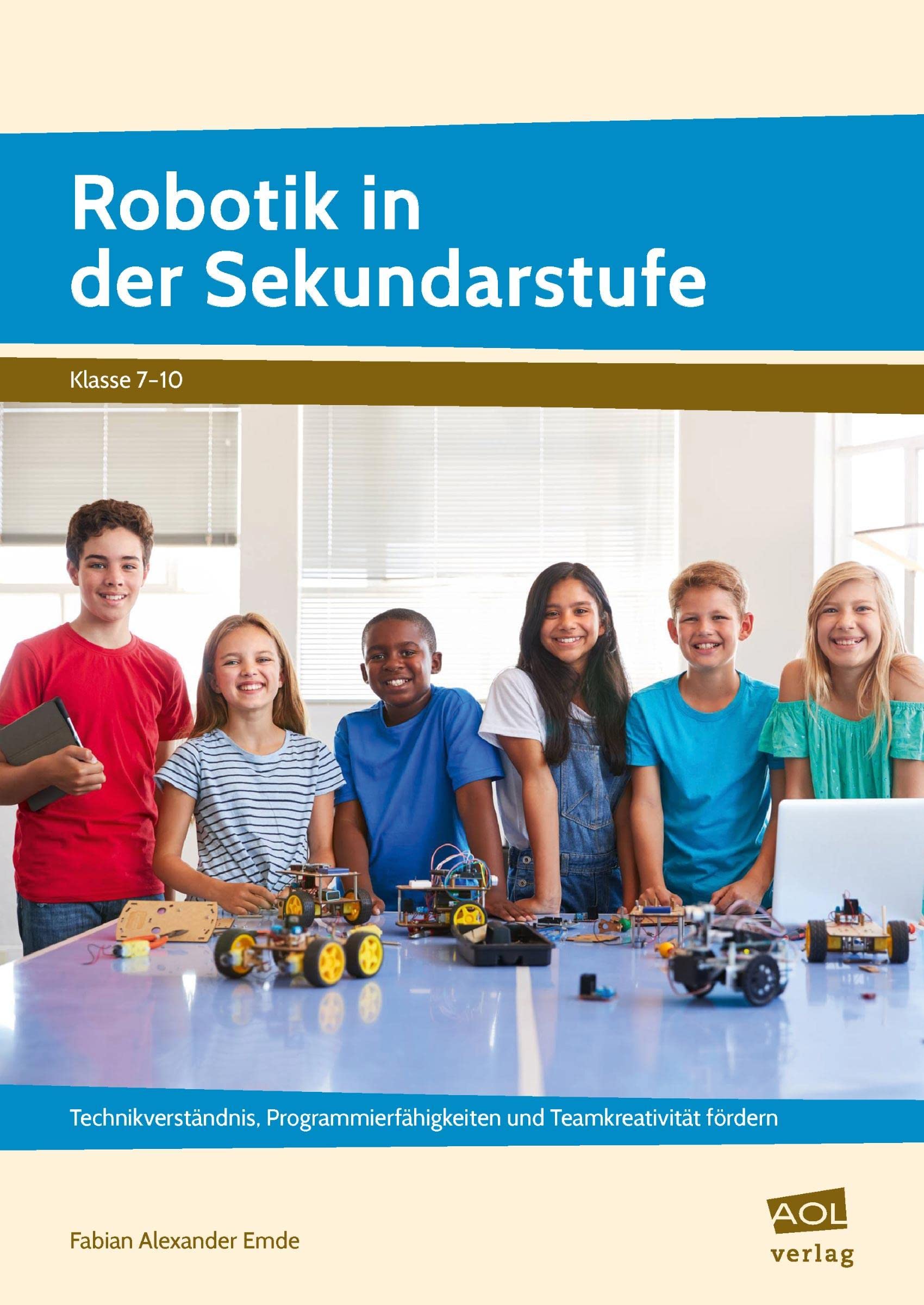 Robotik in der Sekundarstufe: Technikverständnis, Programmierfähigkeiten und Teamkreativität fördern (7. bis 10. Klasse) Learning & Reference