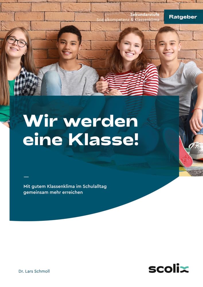 Wir werden eine Klasse! - Sekundarstufe: Mit gutem Klassenklima im Schulalltag gemeinsam mehr erreichen Business, Finance & Career