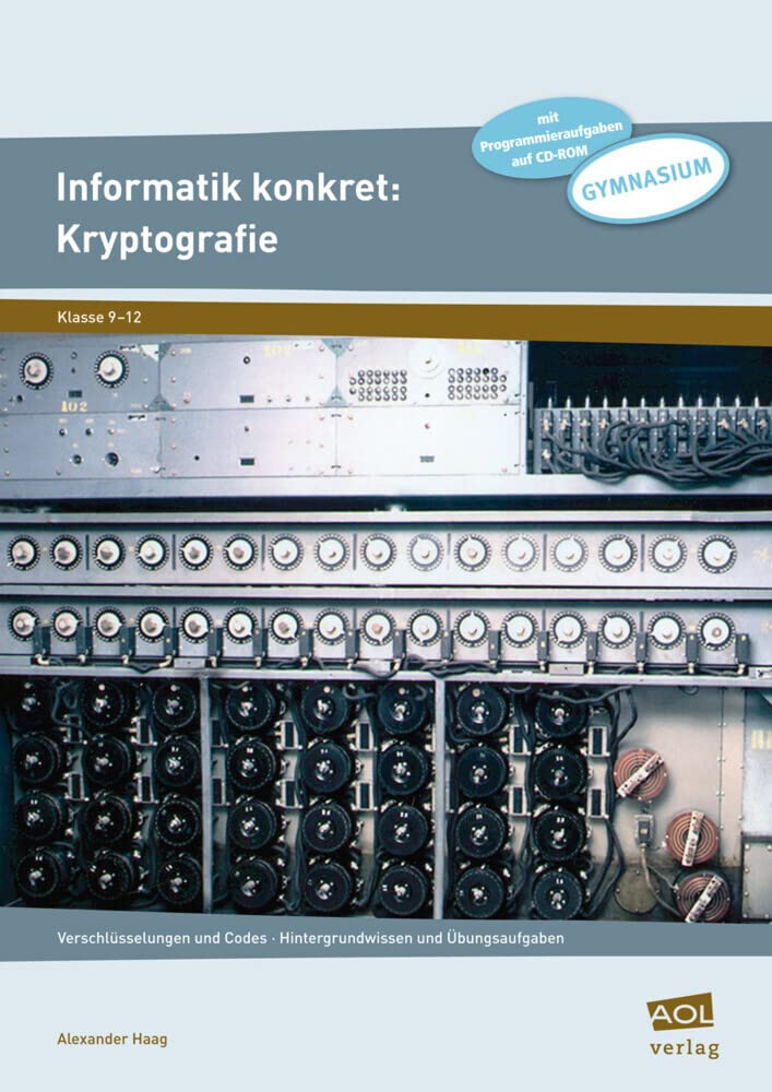 Informatik konkret: Kryptografie: Verschlüsselungen und Codes - Hintergrundwissen und Übungsaufgaben (9. bis 12. Klasse) Computer Science