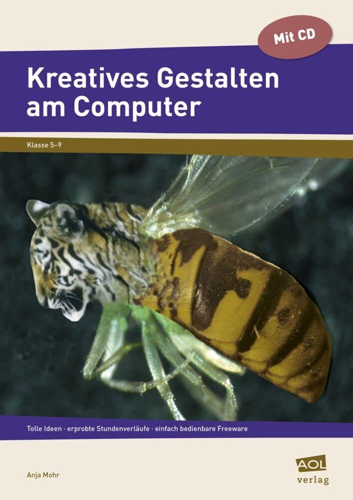 Kreatives Gestalten am Computer (Sek I): Tolle Ideen - erprobte Stundenverläufe - einfach bedienbare Freeware (5. bis 9. Klasse) Learning & Reference