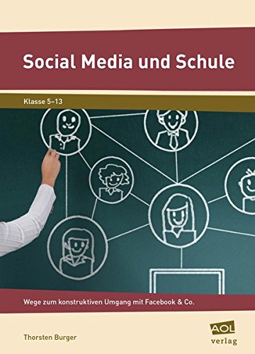 Social Media und Schule: Zwischen Enthusiasmus und Boykott: Wege zum konstruktiven Umgang mit Facebook & Co. (5. bis 13. Klasse) Learning & Reference