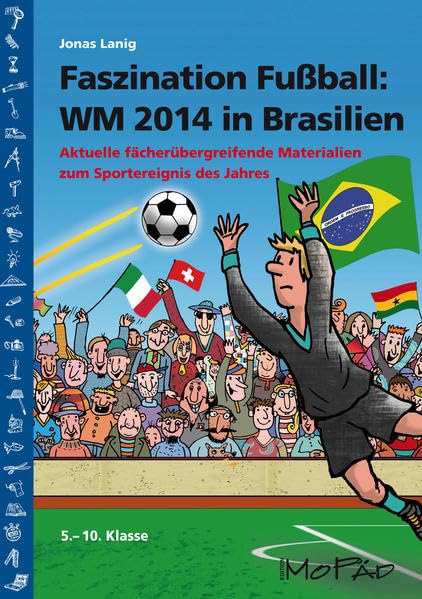 Faszination Fußball Spezial: WM 2014 in Brasilien: Aktuelle fächerübergreifende Materialien zum Sportereignis des Jahres (5. bis 10. Klasse) Learning & Reference