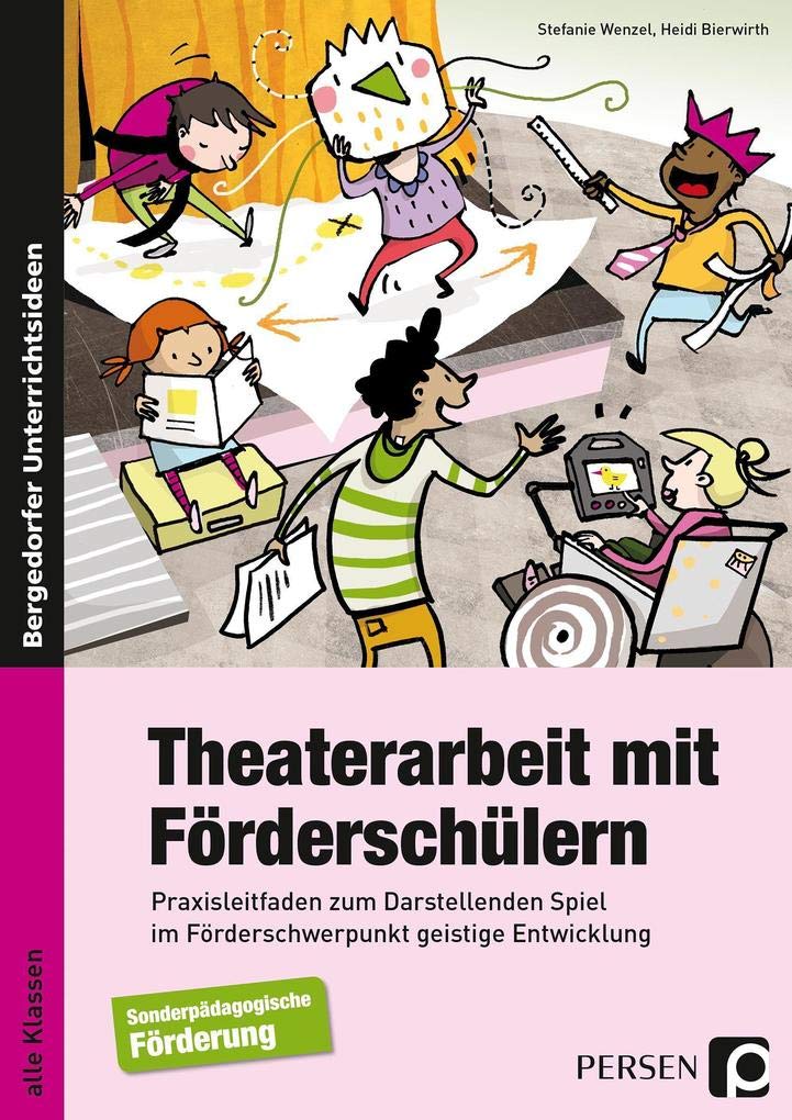 Theaterarbeit mit Förderschülern: Praxisleitfaden zum Darstellenden Spiel im Förderschwerpunkt Geistige Entwicklung (Alle Klassenstufen) Learning & Reference