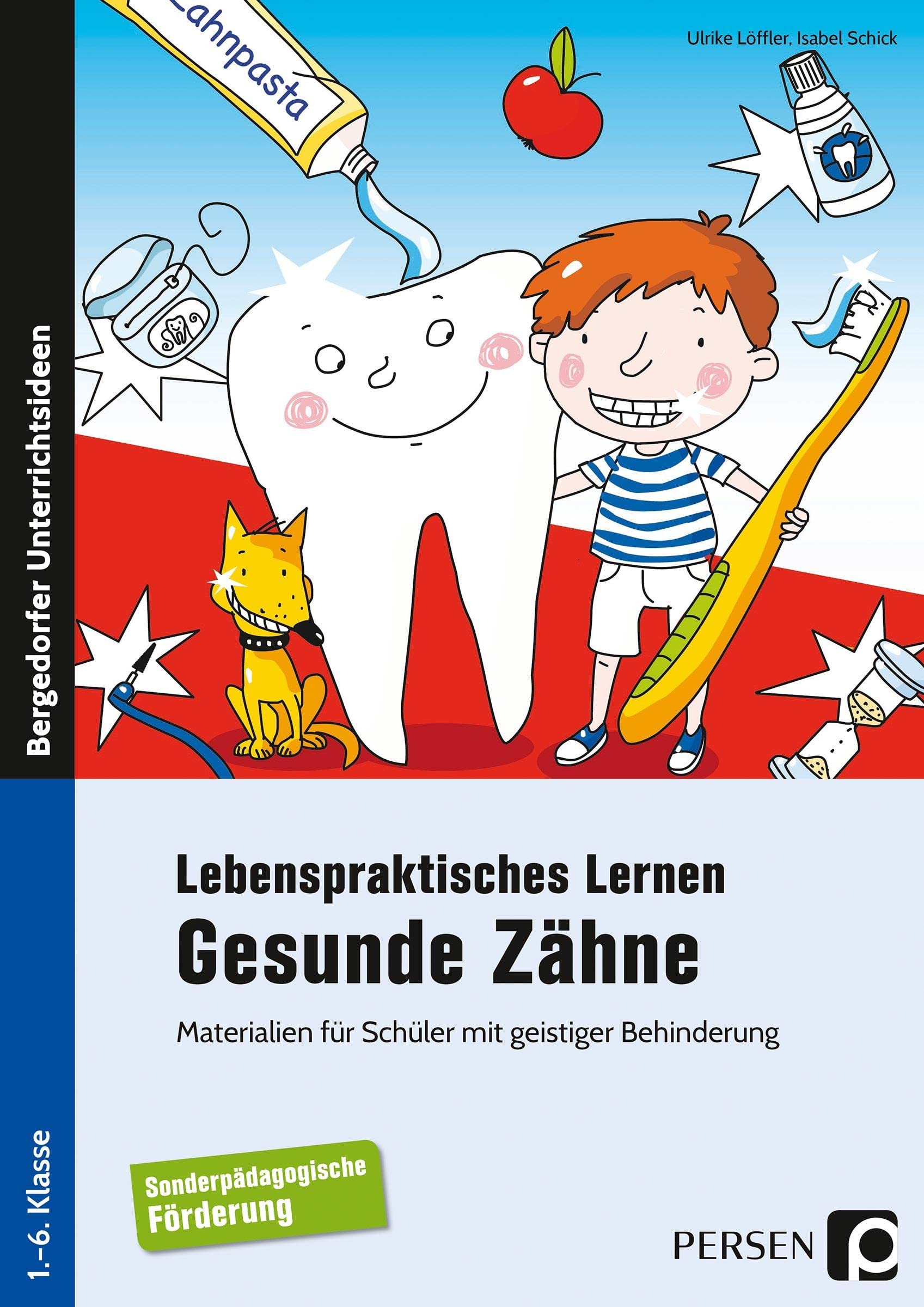 Lebenspraktisches Lernen: Gesunde Zähne: Materialien für Schüler mit geistiger Behinderung (1. bis 6. Klasse) Learning & Reference
