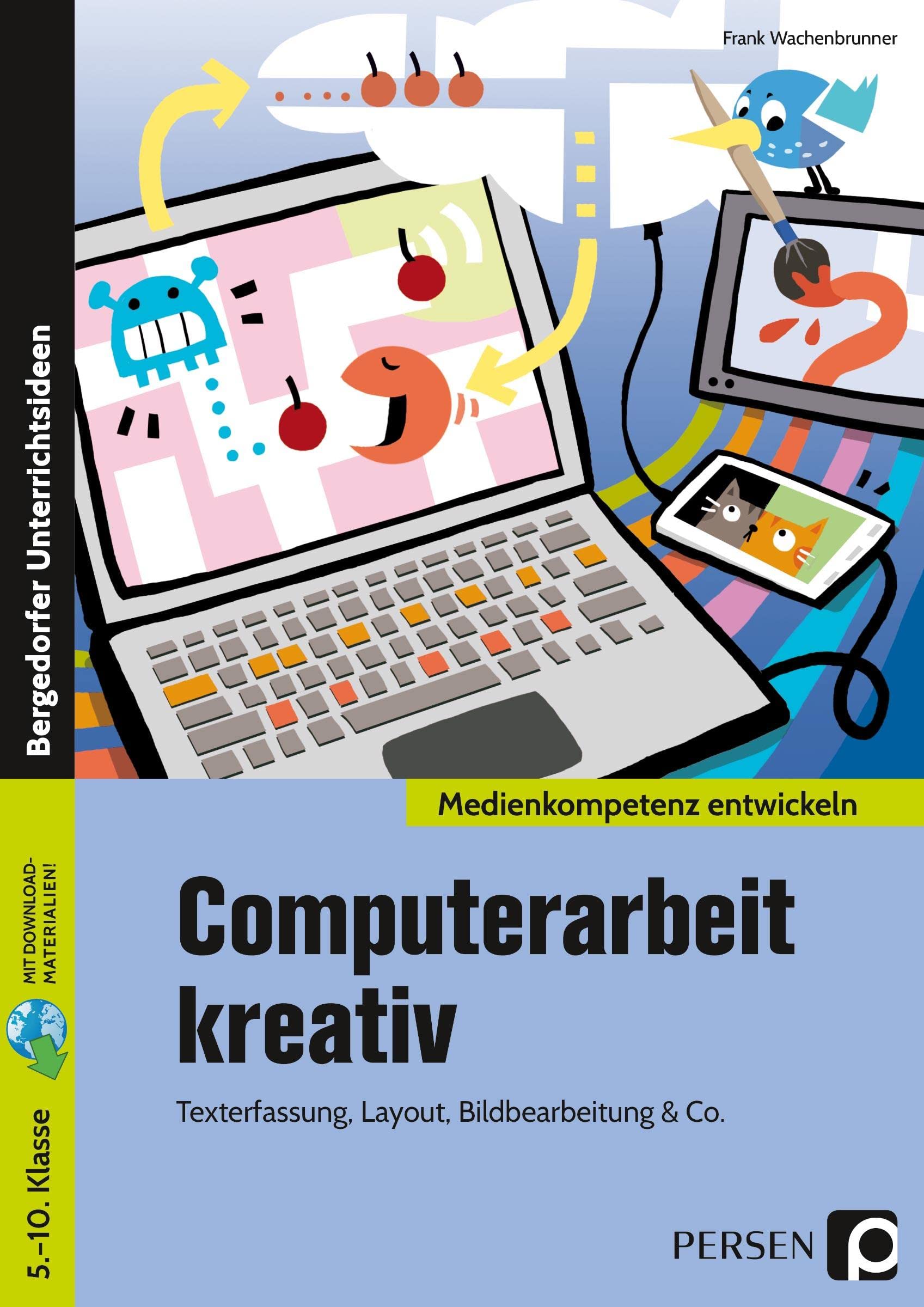 Computerarbeit kreativ: 5. bis 10. Klasse. Mit Online-Zugang Learning & Reference