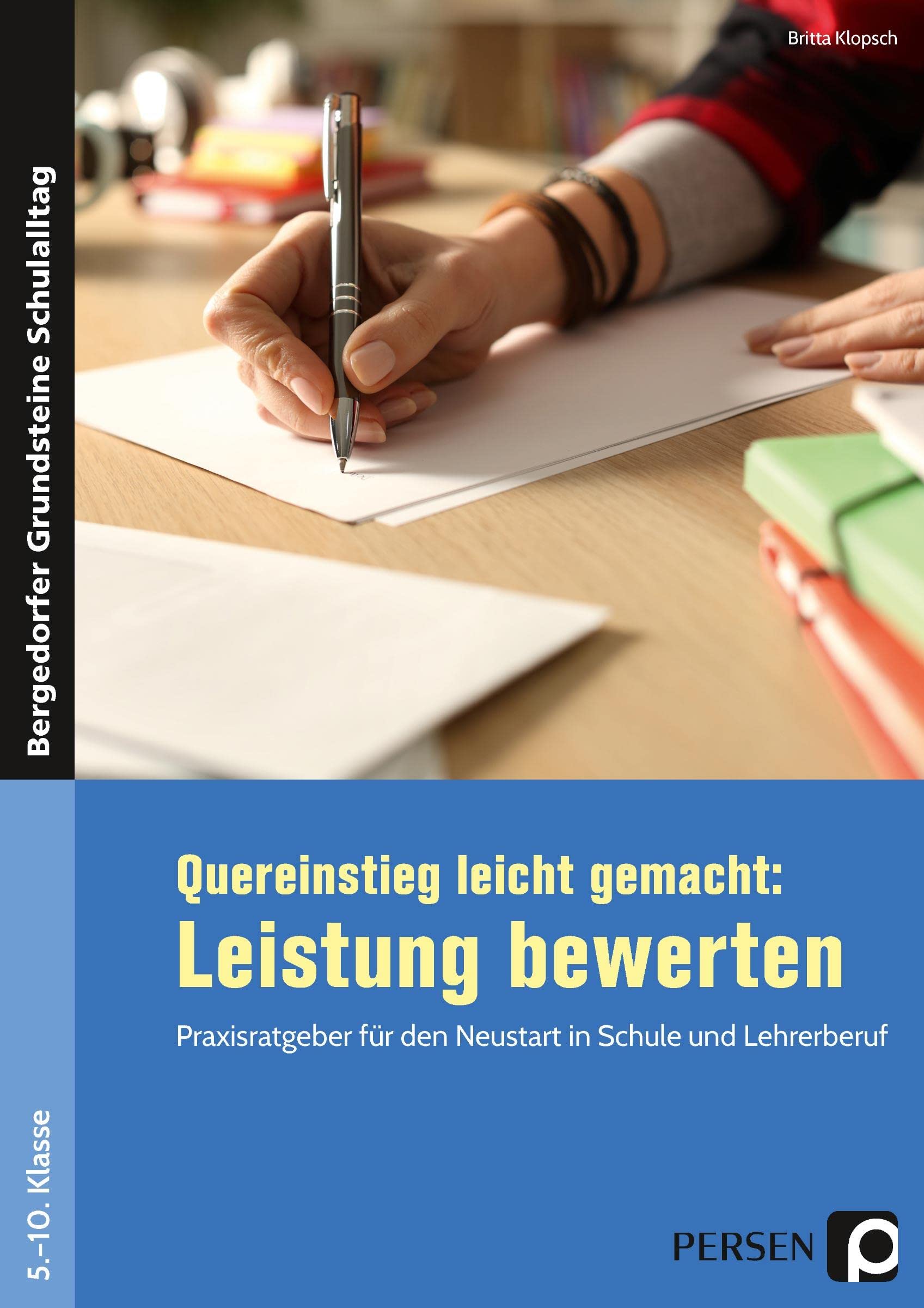 Quereinstieg leicht gemacht: Leistung bewerten: Praxisratgeber für den Neustart in Schule und Lehrerberuf (5. bis 10. Klasse) (Bergedorfer Grundsteine Schulalltag - SEK) Learning & Reference