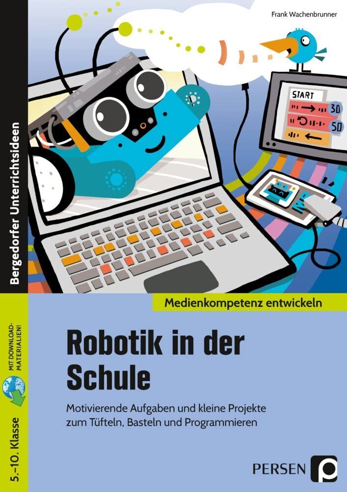 Robotik in der Schule: Motivierende Aufgaben und kleine Projekte zum Tüfteln, Basteln und Programmieren (5. bis 10. Klasse) Professional & Reference Books