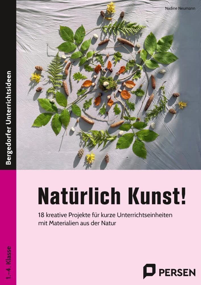 Natürlich Kunst!: 18 kreative Projekte für kurze Unterrichtseinheite n mit Materialien aus der Natur (1. bis 4. Klasse) Learning & Reference
