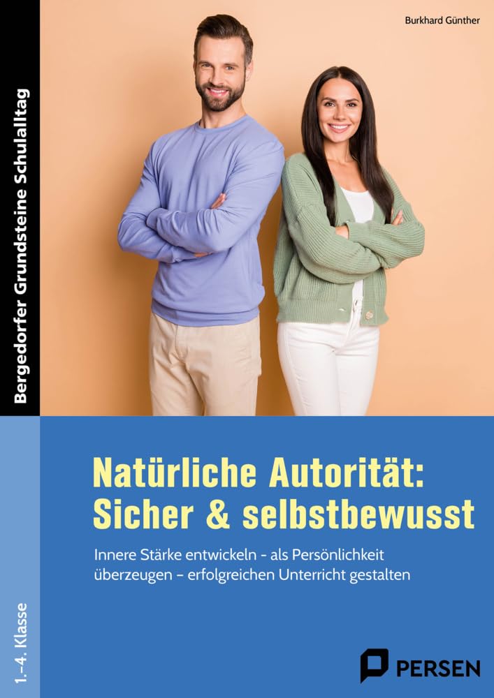 Natürliche Autorität: Sicher & selbstbewusst - GS: Innere Stärke entwickeln - als Persönlichkeit über zeugen - erfolgreichen Unterricht gestalten (1. bis 4. Klasse) book