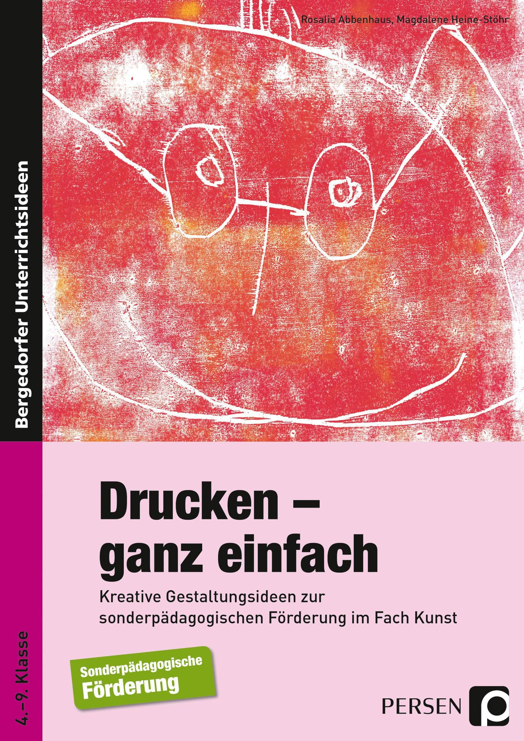 Drucken - ganz einfach: Kreative Gestaltungsideen zur sonderpädagogischen Förderung im Fach Kunst (4. bis 9. Klasse) Learning & Reference