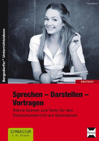 Sprechen - Darstellen - Vortragen: Kleine Szenen und Texte für den Deutschunterricht am Gymnasium (5. und 6. Klasse) Business, Finance & Career