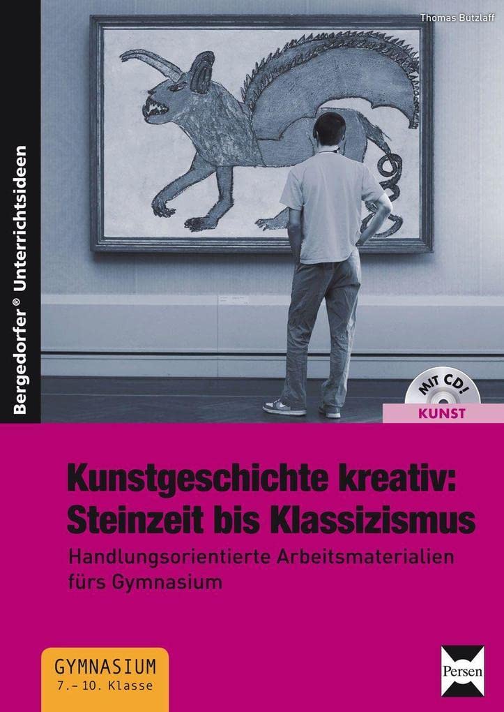 Kunstgeschichte kreativ:Steinzeit bis Klassizismus: Handlungsorientierte Arbeitsmaterialien fürs Gymnasium (7. bis 10. Klasse) Film, Art & Culture