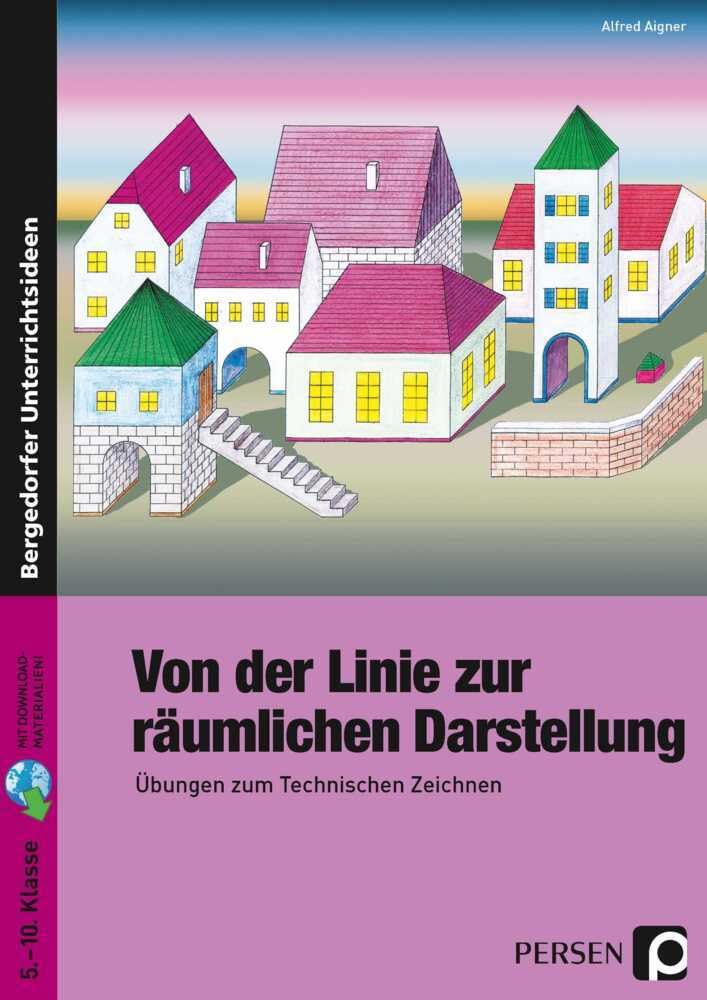 Von der Linie zur räumlichen Darstellung: Übungen zum Technischen Zeichnen (5. bis 10. Klasse) Media & Communication