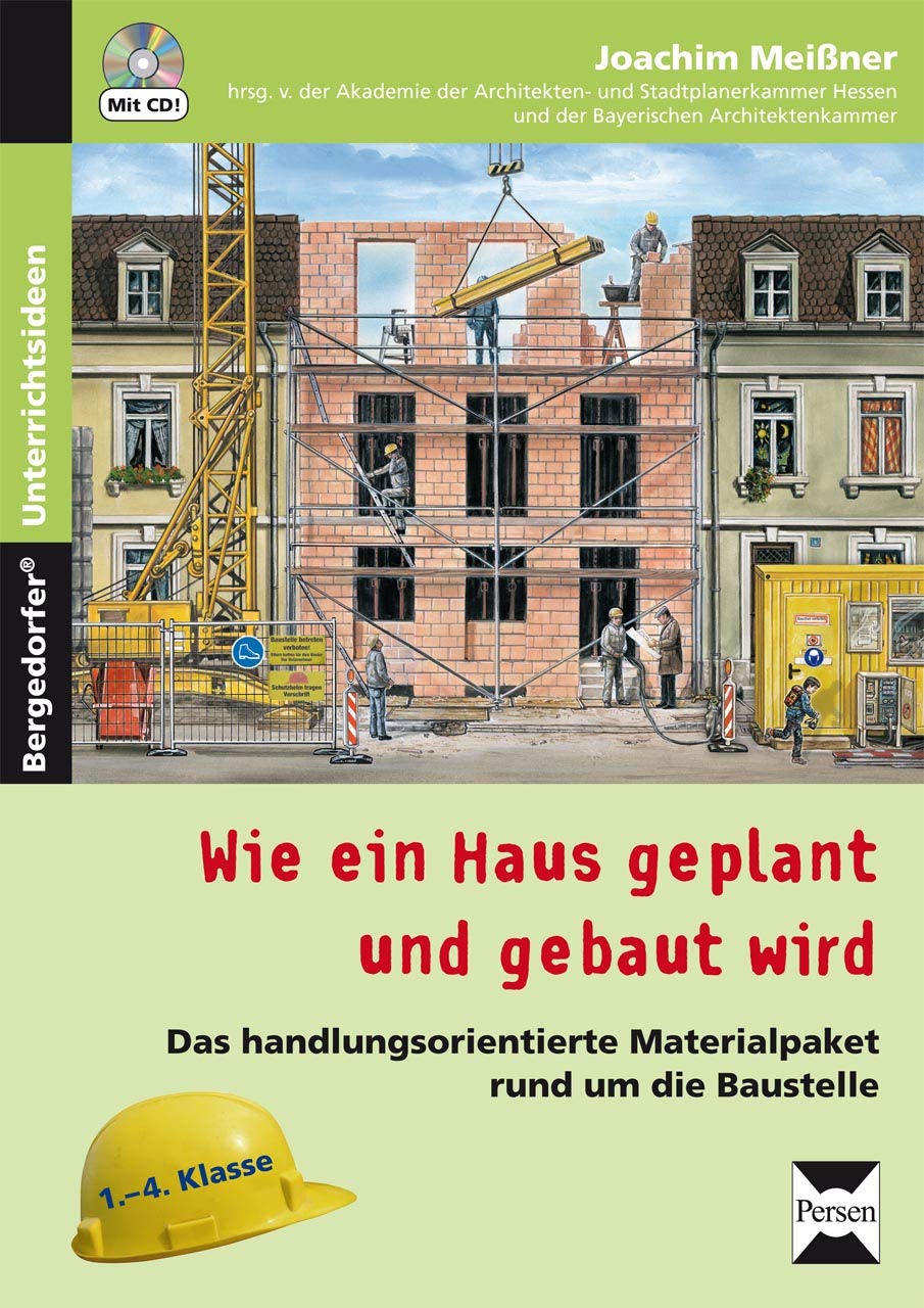 Wie ein Haus geplant und gebaut wird: Das handlungsorientierte Materialpaket rund um die Baustelle (1. bis 4. Klasse) Learning & Reference