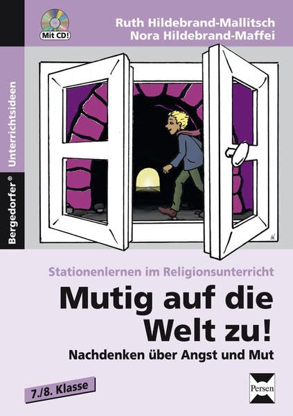 Mutig auf die Welt zu!: Nachdenken über Angst und Mut (7. und 8. Klasse) (Stationenlernen im Religionsunterricht) Learning & Reference