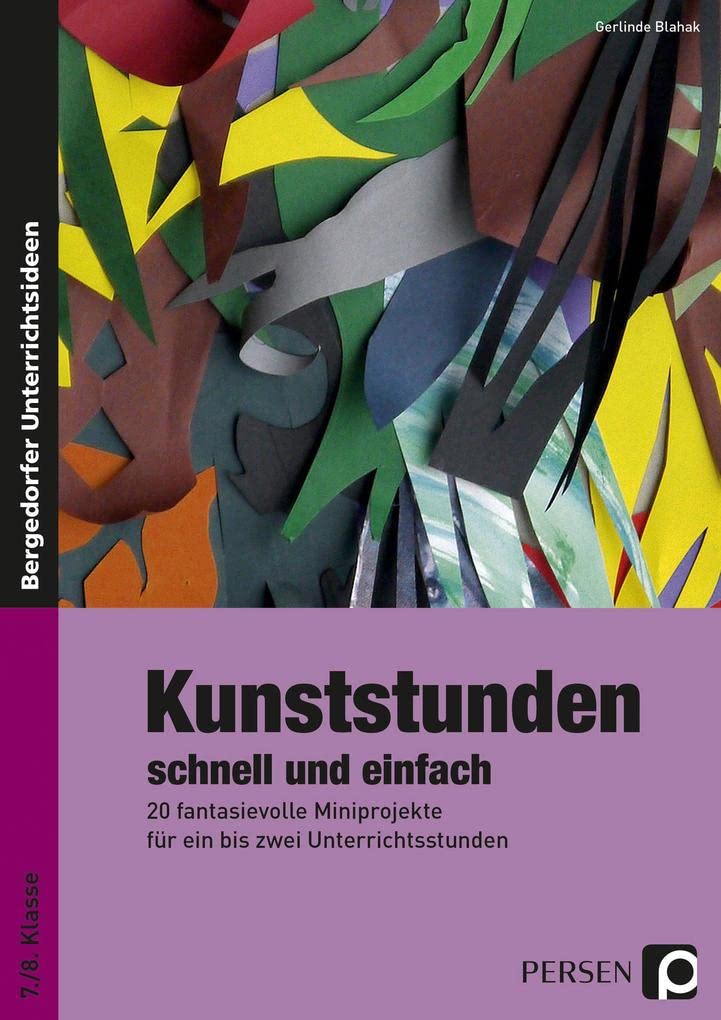 Kunststunden schnell und einfach - 7./8. Klasse: 20 fantasievolle Miniprojekte für ein bis zwei Unterrichtsstunden book
