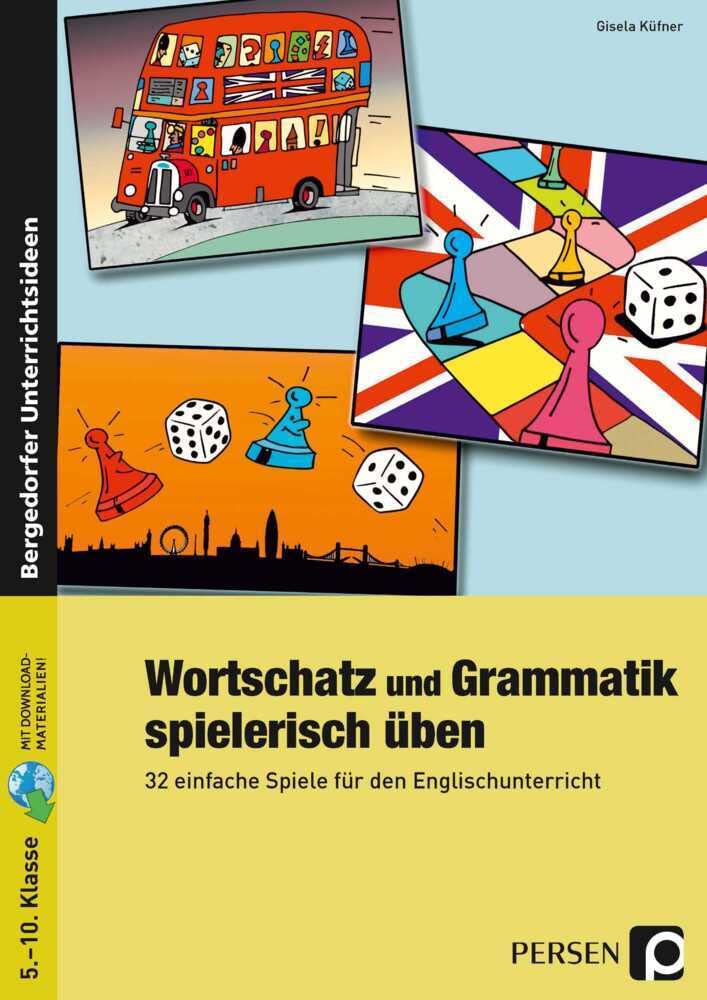 Wortschatz und Grammatik spielerisch üben: 32 einfache Spiele für den Englischunterricht (5. bis 10. Klasse) Foreign Languages ​​& Dictionaries