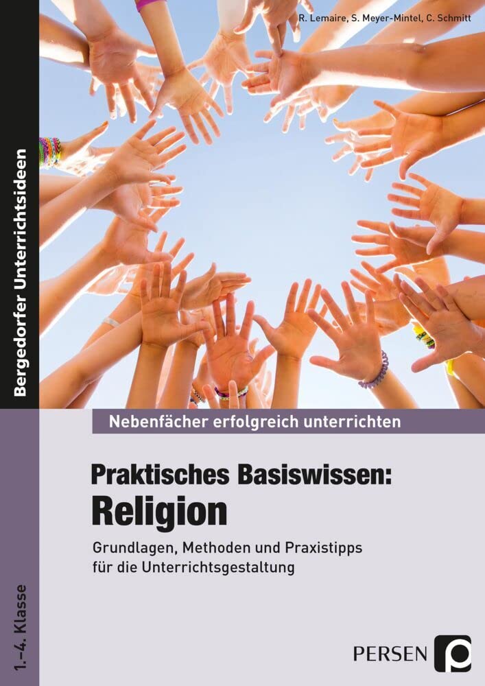 Praktisches Basiswissen: Religion: Grundlagen, Methoden und Praxistipps für die Unterrichtsgestaltung (1. bis 4. Klasse) (Nebenfächer erfolgreich unterrichten) Education & Training