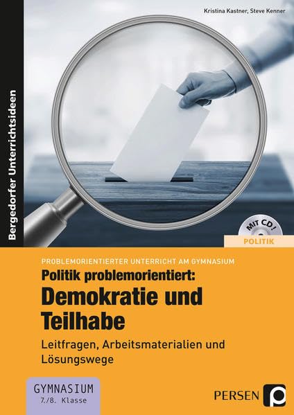 Politik problemorientiert: Demokratie und Teilhabe: Leitfragen, Arbeitsmaterialien und Lösungswege (7. und 8. Klasse) (Problemorientierter Unterricht am Gymnasium) Study Guides