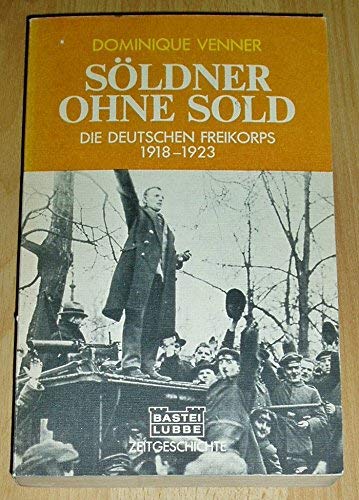 Söldner ohne Sold. Die deutschen Freikorps 1918 - 1923. German history