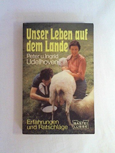 Unser Leben auf dem Lande. Erfahrungen und Ratschläge Natural Sciences
