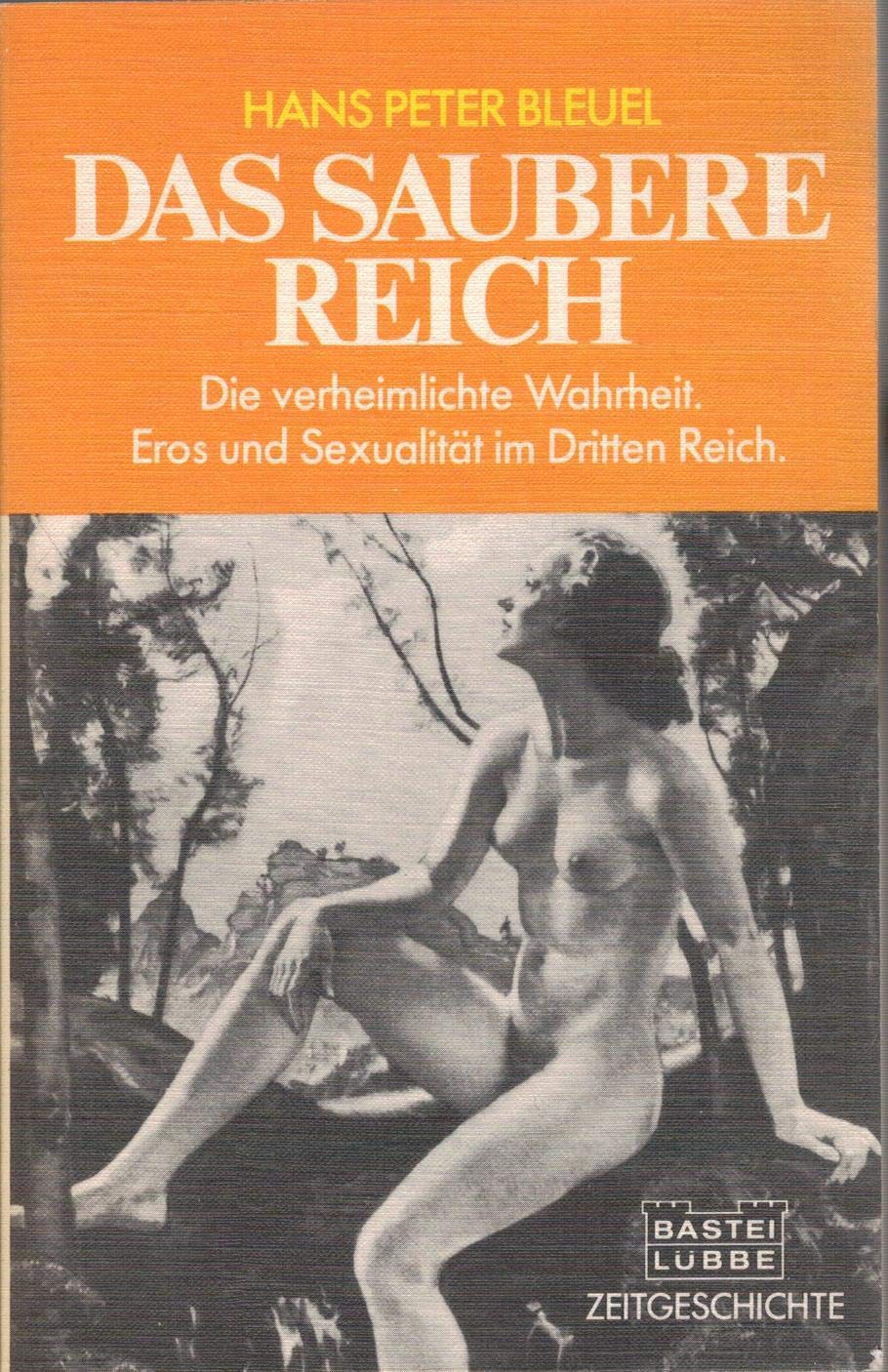 Das saubere Reich. Die verheimlichte Wahrheit. Eros und Sexualität im Dritten Reich Social Sciences