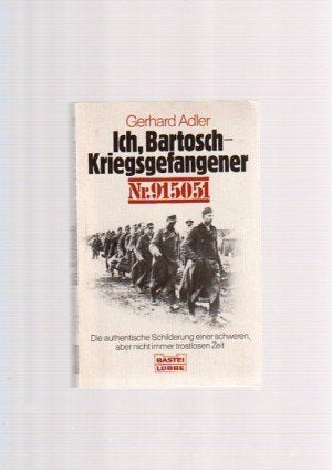 Ich, Bartosch - Kriegsgefangener Nr. 915051: Die authentische Schilderung einer schweren, aber nicht immer trostlosen Zeit (Allgemeine Reihe. Bastei Lübbe Taschenbücher) Books