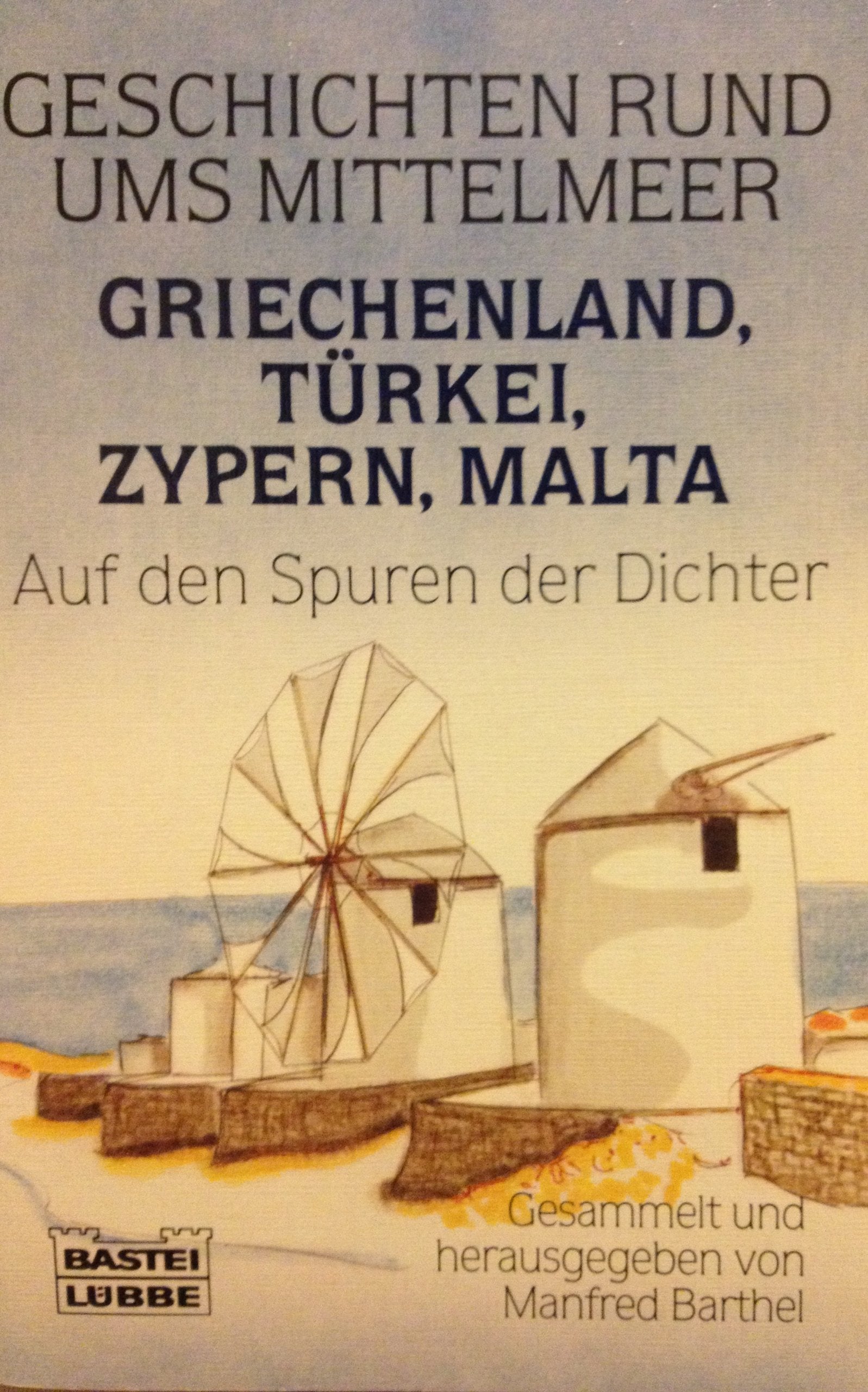 Geschichten rund ums Mittelmeer. Griechenland, Zypern, Türkei, Malta: Auf den Spuren der Dichter (Allgemeine Reihe. Bastei Lübbe Taschenbücher) Books