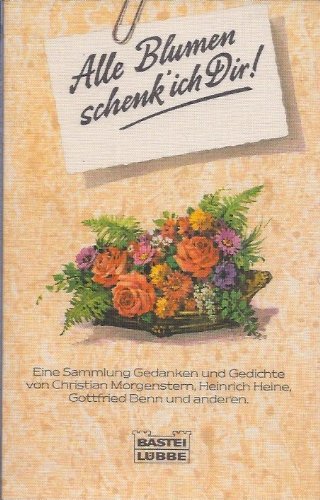Alle Blumen schenk ich dir: Die schönsten Blumenverse und -sprüche der Weltliteratur (Allgemeine Reihe. Bastei Lübbe Taschenbücher) Books