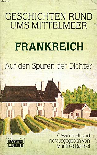 Geschichten rund ums Mittelmeer - Frankreich: Auf den Spuren der Dichter (Allgemeine Reihe. Bastei Lübbe Taschenbücher) Foreign Languages ​​& Dictionaries