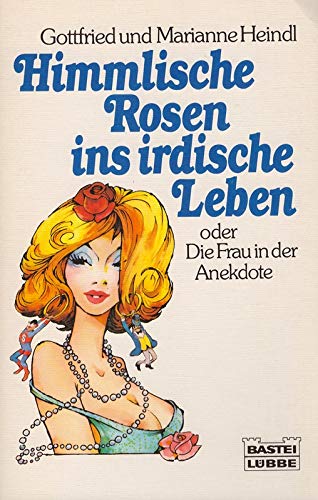 Himmlische Rosen ins irdische Leben oder Die Frau in der Anekdote (Allgemeine Reihe. Bastei Lübbe Taschenbücher) Books