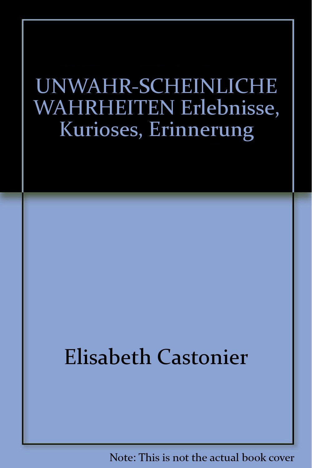 Unwahrscheinliche Wahrheiten. Erlebnisse, Kurioses, Erinnerung. Books