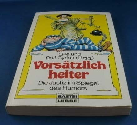 Vorsätzlich heiter: Die Justiz im Spiegel des Humors (Allgemeine Reihe. Bastei Lübbe Taschenbücher) Law