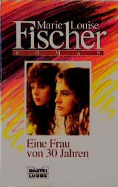 Eine Frau von 30 Jahren (Allgemeine Reihe. Bastei Lübbe Taschenbücher) Contemporary literature