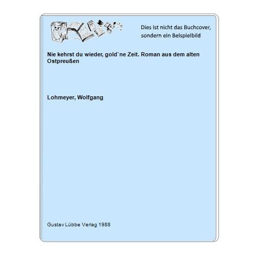 Nie kehrst du wieder, gold ne Zeit... Roman aus dem alten OstpreuÃŸen. book
