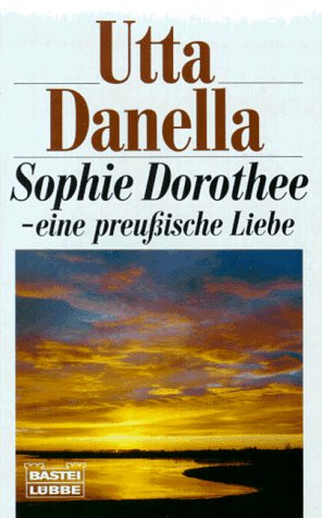 Sopie Dorothee: Eine preussische Geschichte (Allgemeine Reihe. Bastei Lübbe Taschenbücher) Books