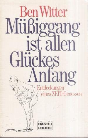 Müssiggang ist allen Glückes Anfang (Allgemeine Reihe. Bastei Lübbe Taschenbücher) Books