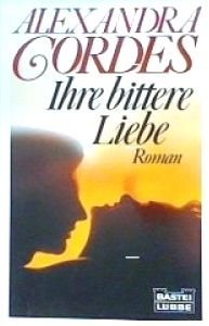 Ihre bittere Liebe (Allgemeine Reihe. Bastei Lübbe Taschenbücher) Contemporary Romance